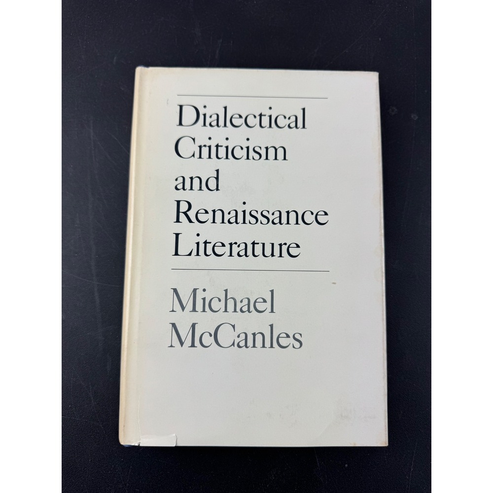 Dialectical Criticism and Renaissance Literature Michael McCanles 1975 Hardcover